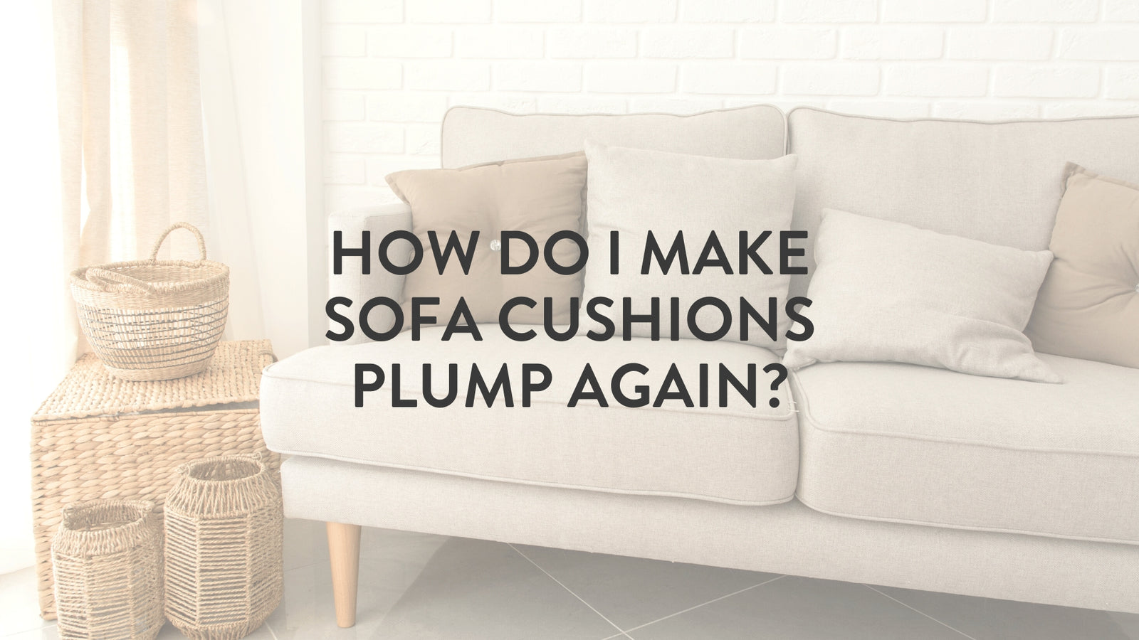 How do I make my sofa cushions fluffy/plump again? Foam Fibre Feather Putnams