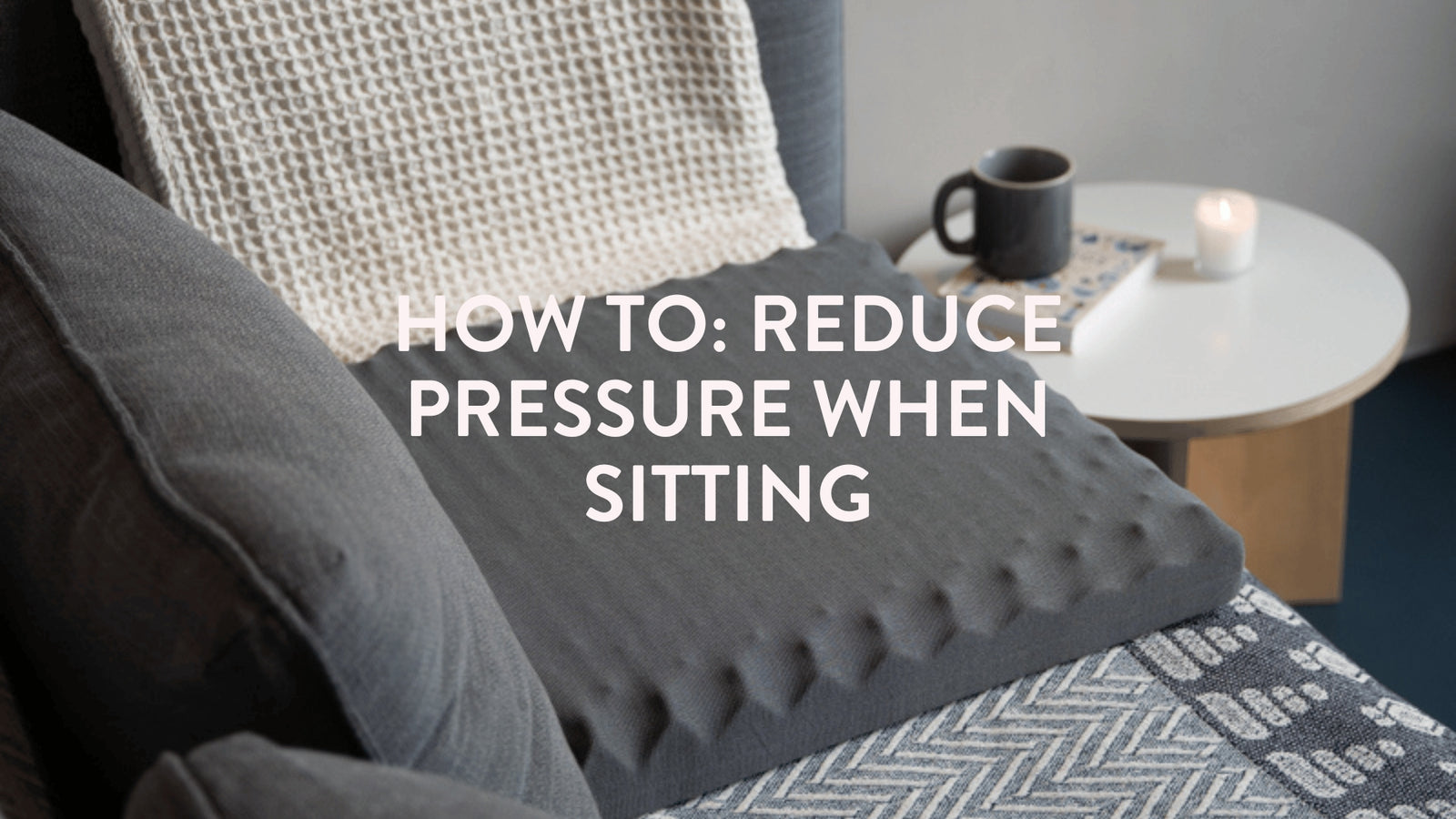 How to: reduce pressure when sitting.