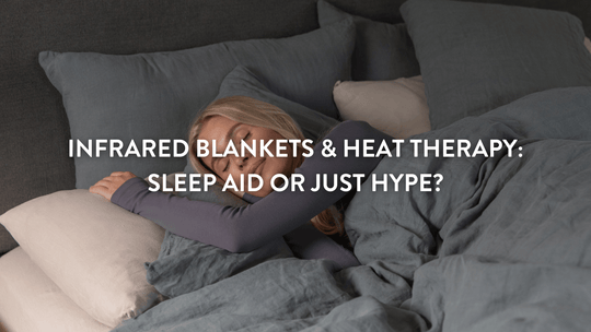 Infrared Blankets & Heat Therapy: Sleep Aid or Just Hype?
