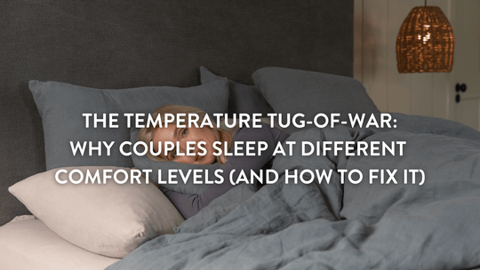 The Temperature Tug-of-War: Why Couples Sleep at Different Comfort Levels (and How to Fix It)