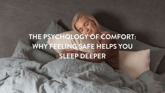 The Psychology of Comfort: Why Feeling Safe Helps You Sleep Deeper