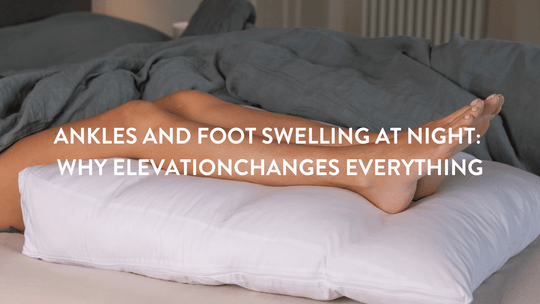 Chevilles et pieds gonflés la nuit : pourquoi surélever change tout