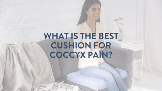 Quel est le meilleur coussin pour les douleurs au coccyx ?